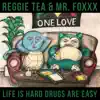 Reggie Tea & Mr. Foxxx - Life Is Hard Drugs Are Easy